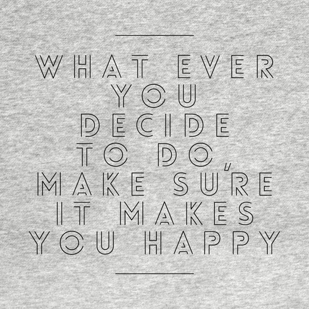 Whatever you decide to do make sure it makes you happy by GMAT